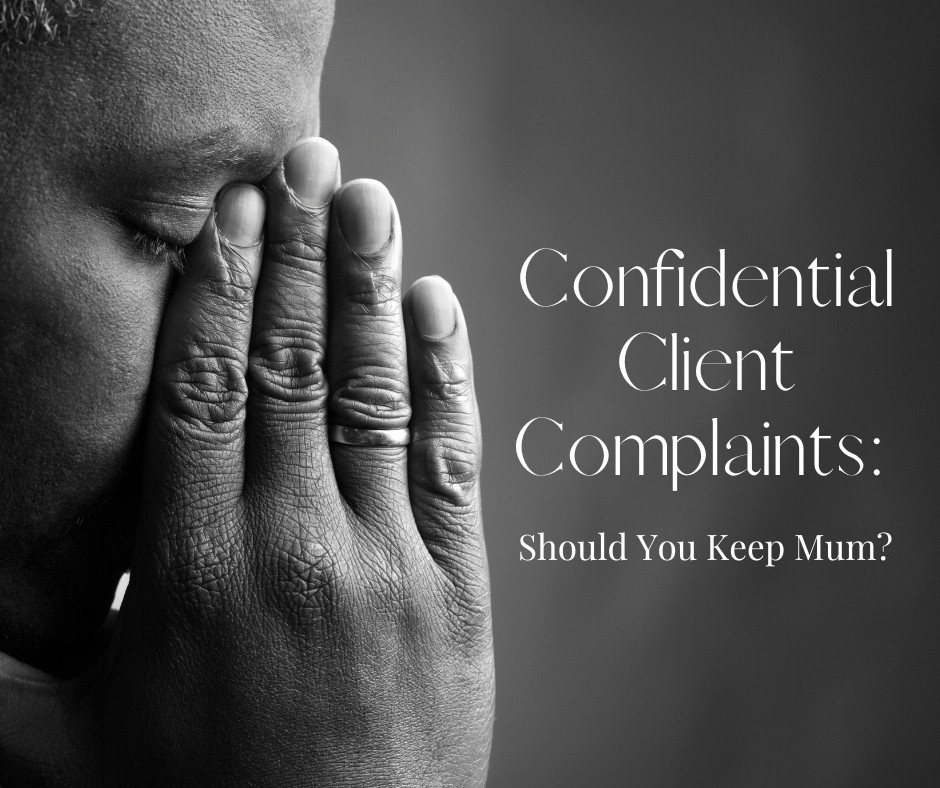 Confidential Client Complaints: Should You Keep Mum?